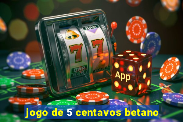 jogo de 5 centavos betano